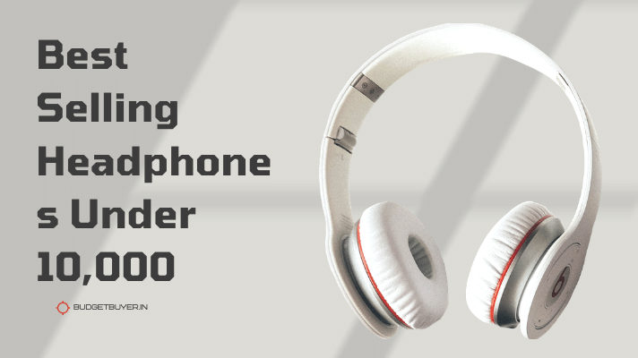 Best Headphones Under 10,000